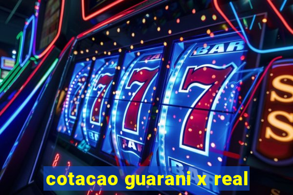 cotacao guarani x real